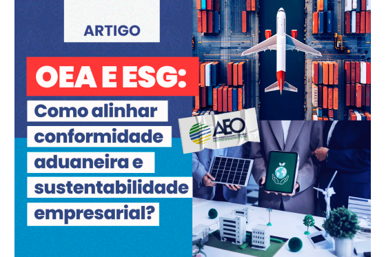 OEA e ESG: Como alinhar conformidade aduaneira e sustentabilidade empresarial?