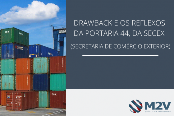 DRAWBACK e os reflexos da portaria 44 , da SECEX (SECRETARIA DE COMÉRCIO EXTERIOR)