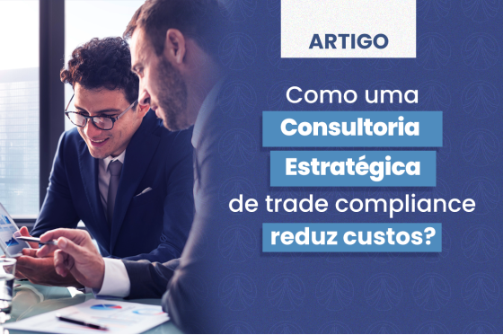 Como uma consultoria estratégica de trade compliance reduz custos