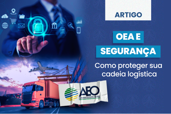 OEA e Segurança: Como proteger sua cadeia logística