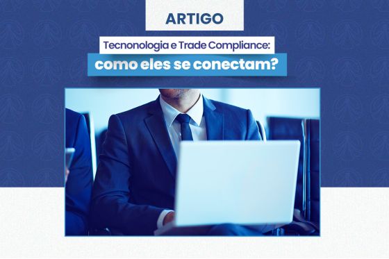 Tecnologia e Trade Compliance: como se conectam?